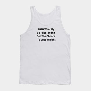 I Didn't Get The Chance To Lose Weight Tank Top